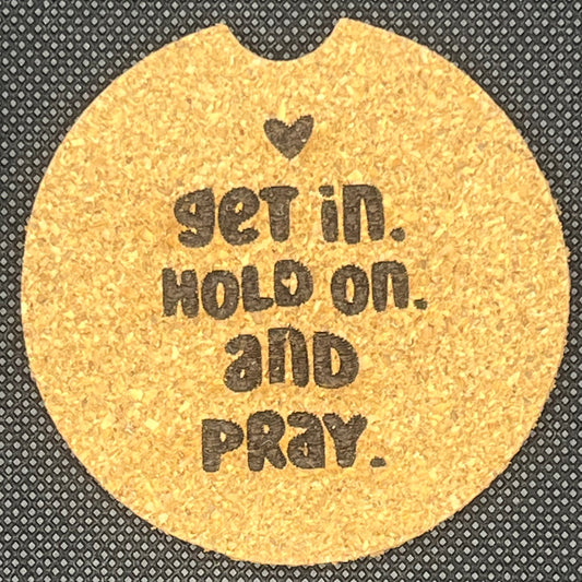 Get In.  Hold On.  And Pray